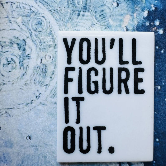 Ceramic You'll Figure It Out Magnet