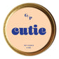 Cutie Just Because 4 oz. Candle Tin